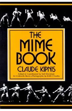 The Mime Book: A Comprehensive Guide to Mime - Claude Kipnis