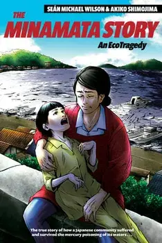 The Minamata Story: An Ecotragedy, Paperback/Sean Michael Wilson
