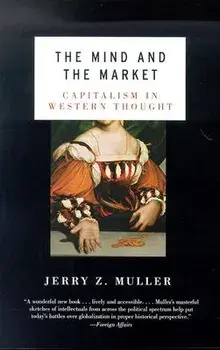 The Mind and the Market: Capitalism in Modern European Thought, Paperback/Jerry Z. Muller