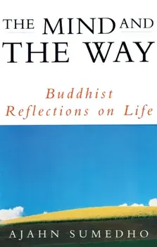 The Mind And The Way. Buddhist Reflections on Life, Paperback/Ajahn Sumedho