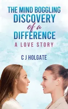 The Mind Boggling Discovery of a Difference. A Love Story, Paperback/C J Holgate