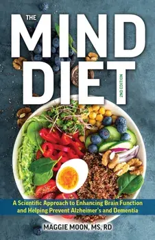 The MIND Diet: 2nd Edition. A Scientific Approach to Enhancing Brain Function and Helping Prevent Alzheimer's and Dementia, Fully Updated with New Recipes, Meal Plans, and More Tips and Tools Based on the Latest Research, 2nd Edition, Paperback/Maggie, M