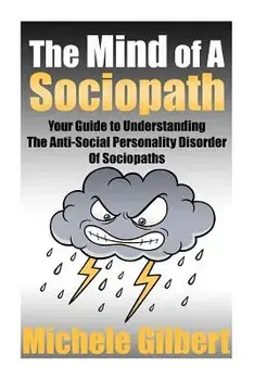 The Mind of a Sociopath: Your Guide to Understanding the Anti-Social Personality Disorder of Sociopaths, Paperback/Michele Gilbert