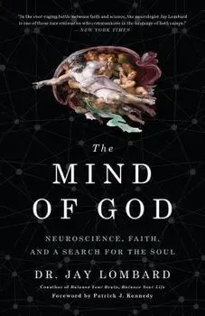 The Mind of God: Neuroscience, Faith, and a Search for the Soul, Paperback/Jay Lombard