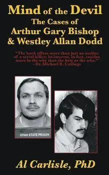 The Mind of the Devil: The Cases of Arthur Gary Bishop and Westley Allan Dodd, Paperback/Al Carlisle
