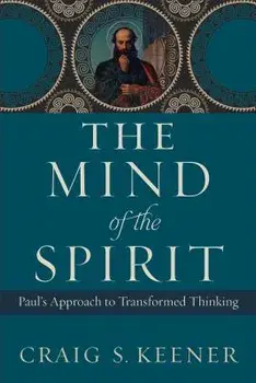 The Mind of the Spirit: Paul's Approach to Transformed Thinking, Paperback/Craig S. Keener