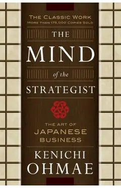 The Mind of the Strategist: The Art of Japanese Business - Kenichi Ohmae