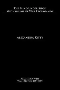 The mind under siege: mechanisms of war propaganda, Paperback/Alexandra Kitty