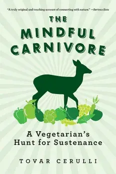 The Mindful Carnivore: A Vegetarian's Hunt for Sustenance, Paperback/Tovar Cerulli