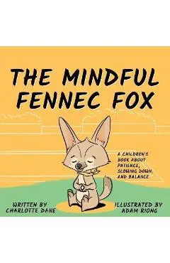 The Mindful Fennec Fox: A Children's Book About Patience, Slowing Down, and Balance - Charlotte Dane