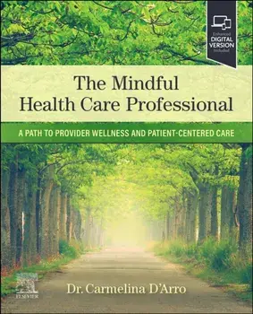 The Mindful Health Care Professional. A Path to Provider Wellness and Patient-centered Care, Paperback/***