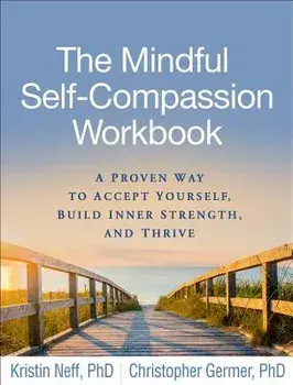 The Mindful Self-Compassion Workbook: A Proven Way to Accept Yourself, Build Inner Strength, and Thrive, Paperback/Kristin Neff
