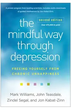 The Mindful Way Through Depression: Freeing Yourself from Chronic Unhappiness - Mark Williams