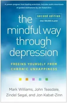 The Mindful Way through Depression, Second Edition. Freeing Yourself from Chronic Unhappiness, 2 ed, Hardback/Jon Kabat-Zinn
