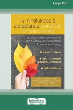 The Mindfulness and Acceptance Workbook for Teen Anxiety: Activities to Help You Overcome Fears and Worries Using Acceptance and Commitment Therapy (1/Sheri L. Turrell