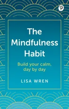 The Mindfulness Habit: Build your calm, day by day, Paperback/Lisa Wren
