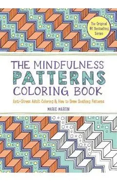 The Mindfulness Patterns Coloring Book: Anti-Stress Adult Coloring & How to Draw Soothing Patterns - Mario Martín