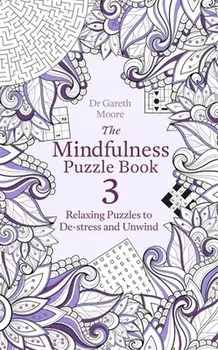The Mindfulness Puzzle Book 3: Relaxing Puzzles to De-Stress and Unwind, Paperback/Gareth Moore