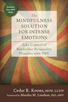 The Mindfulness Solution for Intense Emotions: Take Control of Borderline Personality Disorder with DBT, Paperback/Cedar R. Koons
