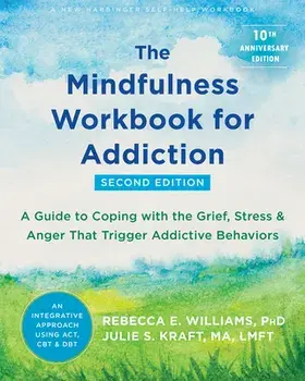 The Mindfulness Workbook for Addiction. A Guide to Coping with the Grief, Stress, and Anger that Trigger Addictive Behaviors, Paperback/Rebecca E. Williams