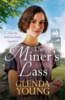 The Miner's Lass. A compelling saga of love, sacrifice and powerful family bonds, Paperback/Glenda Young