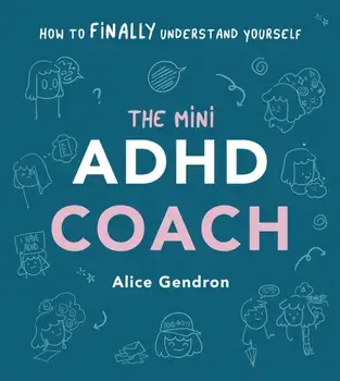 The Mini ADHD Coach. How to (finally) Understand Yourself, Hardback/Alice Gendron