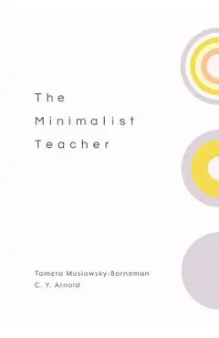 The Minimalist Teacher - Tamera Musiowsky-borneman