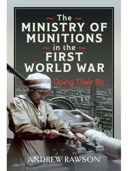 The Ministry of Munitions in the First World War. Doing Their Bit, Hardback/Andrew Rawson