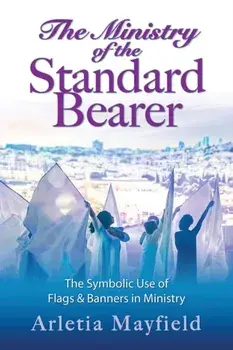 The Ministry of the Standard Bearer, Paperback/Arletia Mayfield