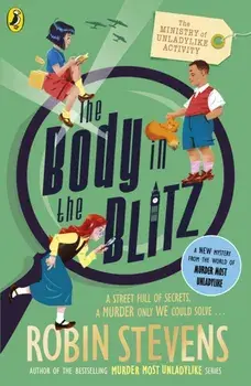 The Ministry of Unladylike Activity 2: The Body in the Blitz, Paperback/Robin Stevens
