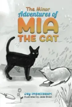 The Minor Adventures of Mia the Cat, Hardback/Jay Impellizzeri