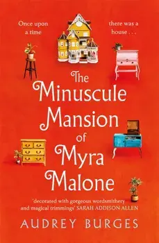 The Minuscule Mansion of Myra Malone. One of the most enchanting and magical stories you'll read all year, Hardback/Audrey Burges
