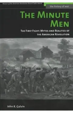 The Minute Men: The First Fight: Myths and Realities of the American Revolution - John R. Galvin