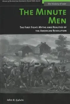 The Minute Men: The First Fight: Myths and Realities of the American Revolution/John R. Galvin