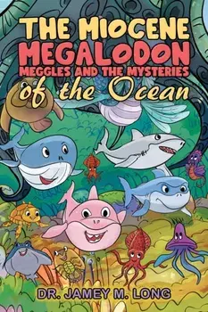 The Miocene Megalodon: Meggles and the Mysteries of the Ocean, Paperback/Dr. Jamey M. Long