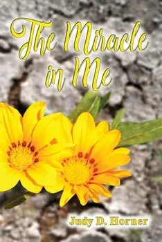 The Miracle in Me, Paperback/Judy D. Horner