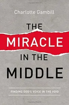 The Miracle in the Middle: Finding God's Voice in the Void, Paperback/Charlotte Gambill