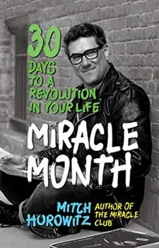 The Miracle Month: 30 Days to a Revolution in Your Life, Hardcover/Mitch Horowitz