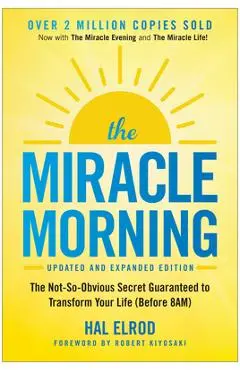The Miracle Morning: The Not-So-Obvious Secret Guaranteed to Transform Your Life (Before 8am) - Hal Elrod