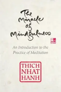 The Miracle of Mindfulness, Gift Edition: An Introduction to the Practice of Meditation, Hardcover/Thich Nhat Hanh