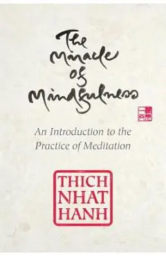 The Miracle of Mindfulness, Gift Edition: An Introduction to the Practice of Meditation - Thich Nhat Hanh