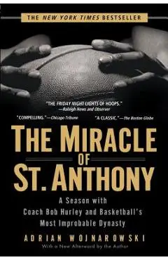 The Miracle of St. Anthony: A Season with Coach Bob Hurley and Basketball's Most Improbable Dynasty - Adrian Wojnarowski