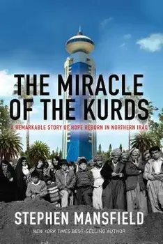 The Miracle of the Kurds: A Remarkable Story of Hope Reborn in Northern Iraq, Hardcover/Stephen Mansfield