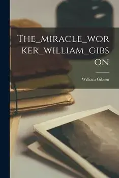 The_miracle_worker_william_gibson, Paperback/William Gibson