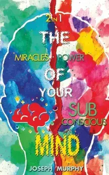 The Miracles of Your Mind & The Power Of Your Subconscious Mind, Paperback/Joseph Murphy