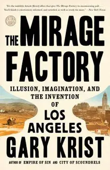 The Mirage Factory: Illusion, Imagination, and the Invention of Los Angeles, Paperback/Gary Krist