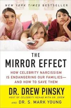The Mirror Effect: How Celebrity Narcissism Is Endangering Our Families--And How to Save Them, Paperback/Drew Pinsky