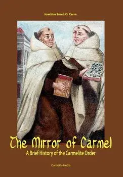 The Mirror of Carmel: A Brief History of the Carmelite Order, Hardcover/Joachim Smet