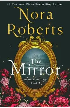 The Mirror: The Lost Bride Trilogy, Book 2 - Nora Roberts