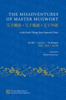 The Misadventures of Master Mugwort. A Joke Book Trilogy from Imperial China, Hardback/Tu Benjun
